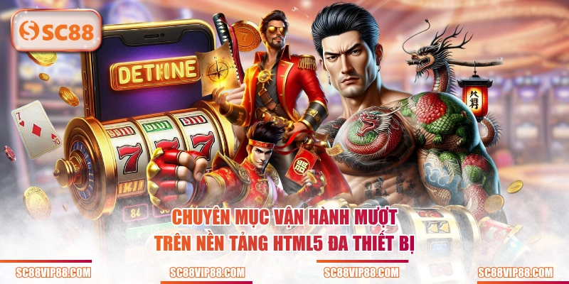 Chuyên mục vận hành mượt trên nền tảng HTML5 đa thiết bị