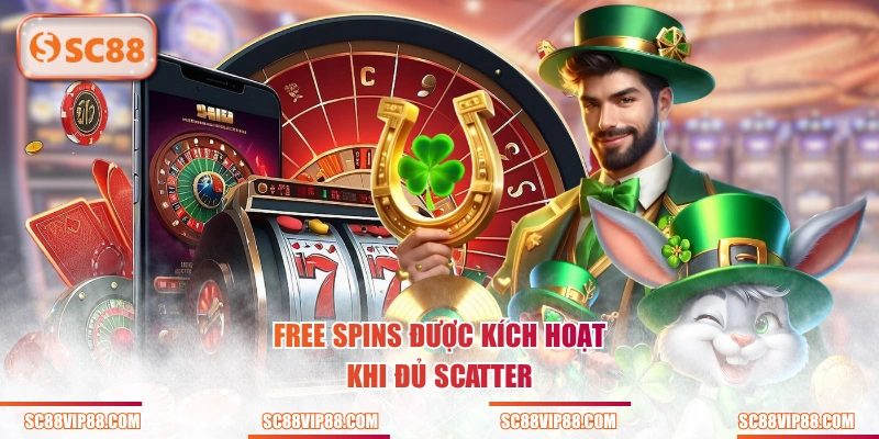 Free Spins được kích hoạt khi đủ Scatter