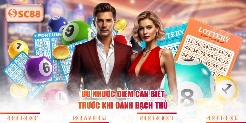 Ưu nhược điểm cần biết trước khi đánh bạch thủ